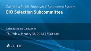 CalPERS CIO Selection Subcommittee  Thursday January 18 2024 [upl. by Regni]