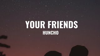 Huncho  Your Friends Lyrics [upl. by Spieler258]