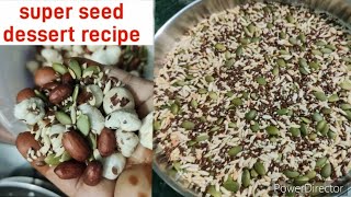 super seed dessert recipe 1 महीने तक स्टोर करके इनजाय करें एंटीऑक्सीडेंट गुण पाये जाते हैं snacks [upl. by Anolla]