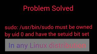 sudo usrbinsudo must be owned by uid 0 and have the setuid bit set problem in any Linux [upl. by Dlared]