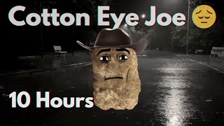 Cotton Eye Joe 😞 10 Hours [upl. by Hittel]