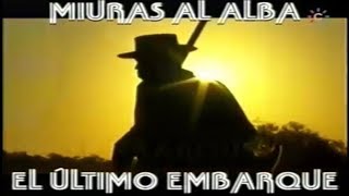 Miuras Al Alba Él Último Embarque [upl. by Durrett423]