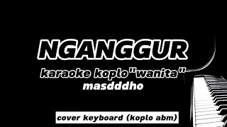 NGANGGUR karaokenada wanita quotmasdddhoquot Cover keyboard ABM [upl. by Warrenne]