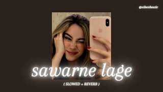 sawarne lage  slowed  reverb [upl. by Laerdna]