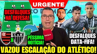 ✅ ITATIAIA CONFIRMA ESCALAÇÃO DO ATLÉTICO PARA HOJE ENFRENTAR O FLAMENGO COM GRANDES DESFALQUES E [upl. by Yrmac]