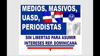 MEDIOS MASIVOS PERIODISTAS Y LA UASD ABANDONAN INTERESES REP DOMINICANA PERDIERON LA LIBERTAD [upl. by Eilloh448]