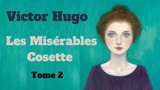 Les Misérables Tome 2  Cosette  Livre Audio [upl. by Wini]