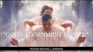 GODS ADORNMENT IS PURE Pastor Michael J Johnson [upl. by Agle491]