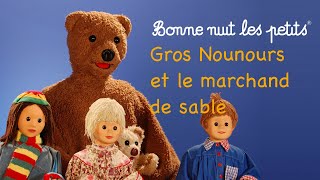 Bonne nuit les petits  Gros Nounours et le marchand de sable  Épisode 28 [upl. by Dlanod]