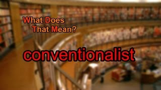 What does conventionalist mean [upl. by Etnaed]