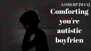 ASMR comforting youre autistic boyfriend M4A Autistic speaker x listener Reverse comfort [upl. by Schuler879]