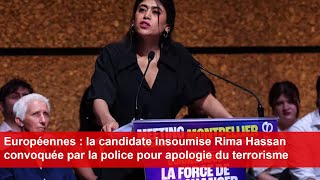 Européennes  la candidate insoumise Rima Hassan convoquée par la police pour apologie du terrorisme [upl. by Amalberga]