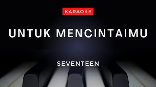 Untuk Mencintaimu Seventeen Karaoke [upl. by Johnstone842]