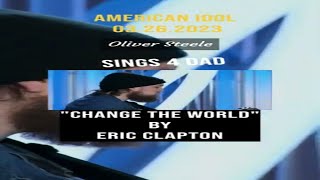 Oliver Steele Sings quotChange The Worldquot for his Dad  Wk03262023  American Idol 2023 [upl. by Hoebart]