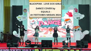 BLACKPINK  Lovesick Girls DANCE COVER by  EQUALS  at FESTIVIBES MEDAN 2024 [upl. by Annayk]