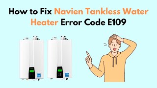 How to Fix Navien Tankless Water Heater Error Code E109 [upl. by Veradi]