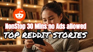 The BEST Reddit Stories in 30 Minutes NO ADS Allowed [upl. by Eilliw261]