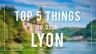 TOP 5 THINGS TO DO IN LYON  FRANCE [upl. by Hedges509]