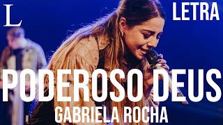 Poderoso Deus  Gabriela Rocha Letra Ao Vivo [upl. by Armanda]