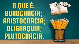 O que é burocracia aristocracia oligarquia e plutocracia [upl. by Weider]