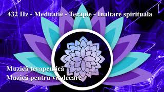 432 Hz  Meditatie  Terapie  Inaltare spirituala [upl. by Ymrej]