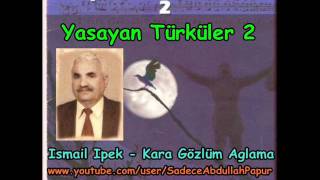 Yaşayan Türküler 2  Ismail Ipek  Kara Gözlüm Aglama [upl. by Johm301]