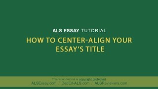 ALS Essay Tutorial How to centeralign your title [upl. by Amadeo]