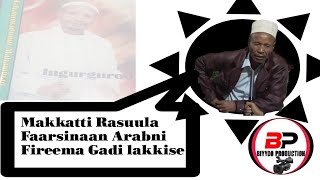 quotMakkatti Ani Rasuula Faarsinaan Arabtichi Fireena gadi lakkisequot Fandishe Mulataa [upl. by Rabbaj220]