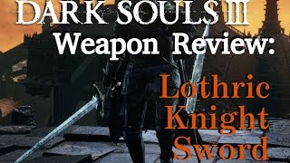 Weapon Review Lothric Knight Sword Dark Souls 3 [upl. by Fenelia]