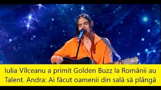 Iulia Vîlceanu a primit Golden Buzz la Românii au Talent Andra Ai făcut oamenii din sală să plângă [upl. by Kendrick]