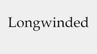 How to Pronounce Longwinded [upl. by Abil]