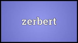 Zerbert Meaning [upl. by Anglo61]