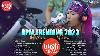 Mix of Wish 1075s 2023  Kabilang Buhay Magbalik Uhaw  TOP WISH 1075  OPM Trending Hit 2023 [upl. by Olnek520]