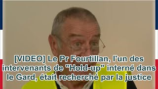 VIDEO Le Pr Fourtillan lun des intervenants de quotHoldupquot interné dans le Gard était recher [upl. by Gibe]