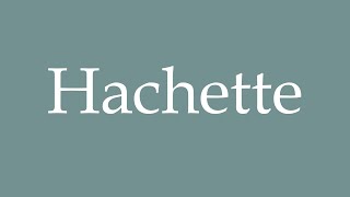 How to Pronounce Hachette Correctly in French [upl. by Gleeson783]