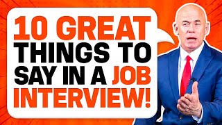 10 ‘GREAT THINGS TO SAY’ in a JOB INTERVIEW for GUARANTEED SUCCESS Job Interview Tips [upl. by Haropizt349]