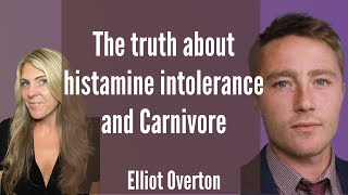 The TRUTH about HISTAMINE intolerance and the Carnivore diet with Elliot Overton [upl. by Lihkin]