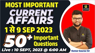 1  9 September 2023 Current Affairs Revision  50 Most Important Questions  Kumar Gaurav Sir [upl. by Caia]