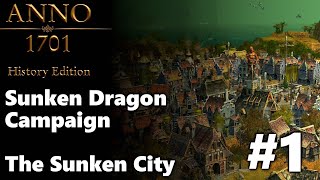 THE SUNKEN CITY  Anno 1701 History Edition  Sunken Dragon Campaign 1 [upl. by Llenwahs497]