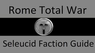 Seleucid Faction Guide Rome Total War [upl. by Nivag675]