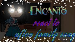 encanto react to afton family song remixmy au [upl. by Netram]