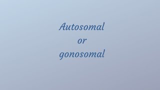 Gonosomal or autosomal [upl. by Nosirrag7]