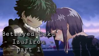 MHA  Betrayed Deku  Izujirou  part 1 [upl. by Ahsinyd]