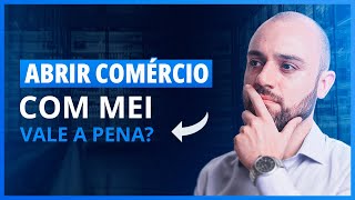 🛒 MEI Para Comércio  Vale a Pena Abrir MEI Para Vendas de Produtos [upl. by Yldarb]