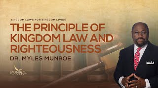 The Principle of Kingdom Law and Righteousness  Dr Myles Munroe [upl. by Barbabas193]