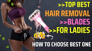 Top Best Hair Removal Blade for Ladies  Razor for Women at Home Use [upl. by Crysta]