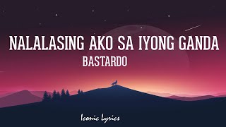 Nalalasing Ako Sa Iyong Ganda  Bastardo Lyrics [upl. by Odlanra]