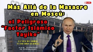 Más Allá de la Masacre en Moscú el Peligroso “Factor Islámico Tayiko”  Alfredo Jalife [upl. by Nirot]