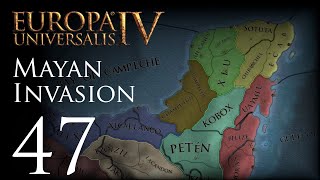 Europa Universalis IV  Mayan Invasion  Episode 47 [upl. by Akaya]