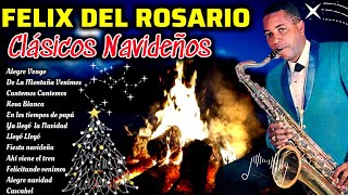 CLASICOS NAVIDEÑOS FELIX DEL ROSARIO VILLANCICOS AGUINALDO ALEGRE VENGO DE LA MONTAÑA VENIMOS Y MAS [upl. by Florance]